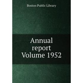 

Книга Annual report Volume 1952. Boston Public Library
