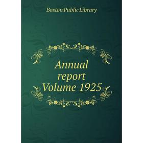 

Книга Annual report Volume 1925. Boston Public Library