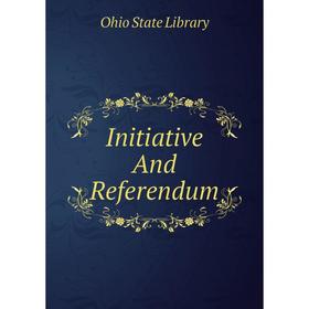 

Книга Initiative And Referendum. Ohio State Library