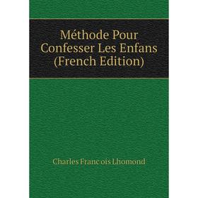 

Книга Méthode Pour Confesser Les Enfans
