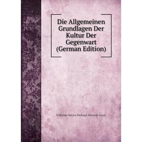 

Книга Die Allgemeinen Grundlagen Der Kultur Der Gegenwart (German Edition)