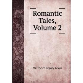

Книга Romantic Tales, Volume 2. Matthew Gregory Lewis