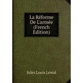 

Книга La Réforme De L'armée