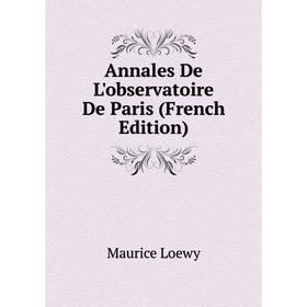 

Книга Annales De L'observatoire De Paris (French Edition). Maurice Loewy