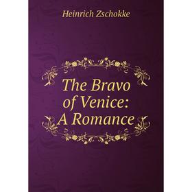

Книга The Bravo of Venice: A Romance. Heinrich Zschokke