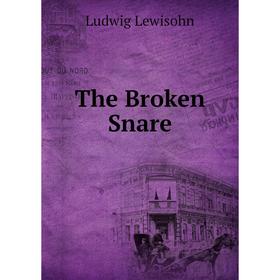 

Книга The Broken Snare. Ludwig Lewisohn