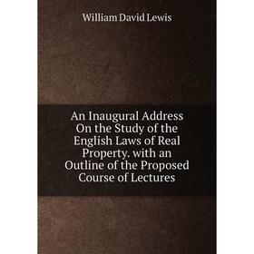

Книга An Inaugural Address On the Study of the English Laws of Real Property