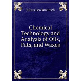 

Книга Chemical Technology and Analysis of Oils, Fats, and Waxes