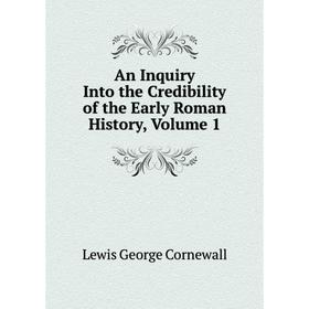 

Книга An Inquiry Into the Credibility of the Early Roman History