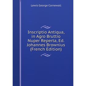 

Книга Inscriptio Antiqua, in Agro Bruttio Nuper Reperta, Ed. Johannes Brownius