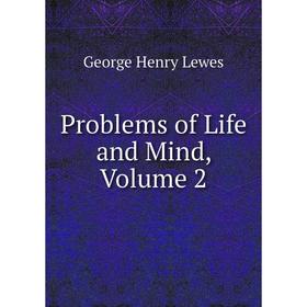 

Книга Problems of Life and Mind, Volume 2. George Henry Lewes