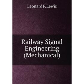 

Книга Railway Signal Engineering (Mechanical)