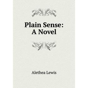 

Книга Plain Sense: A Novel. Alethea Lewis