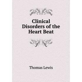 

Книга Clinical Disorders of the Heart Beat. Thomas Lewis