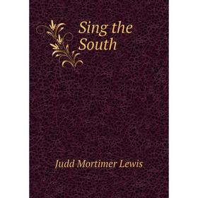 

Книга Sing the South. Judd Mortimer Lewis