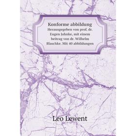 

Книга Konforme abbildungHerausgegeben von prof. dr. Eugen Jahnke, mit einem beitrag von dr. Wilhelm Blaschke. Mit 40 abbildungen