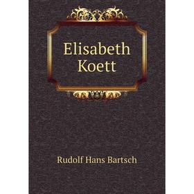 

Книга Elisabeth Koett. Rudolf Hans Bartsch