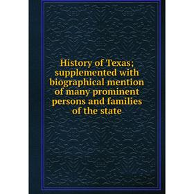 

Книга History of Texas; supplemented with biographical mention of many prominent persons and families of the state