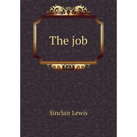 

Книга The job. Sinclair Lewis