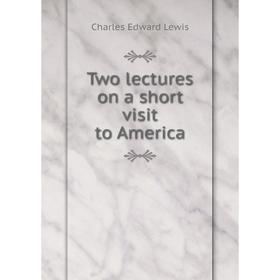 

Книга Two lectures on a short visit to America