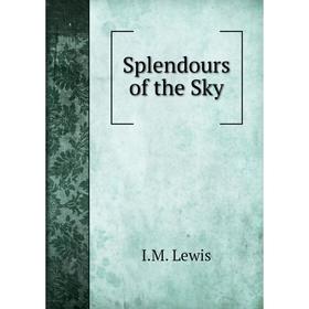 

Книга Splendours of the Sky. I.M. Lewis