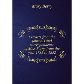

Книга Extracts from the journals and correspondence of Miss Berry, from the year 1783 to 1852
