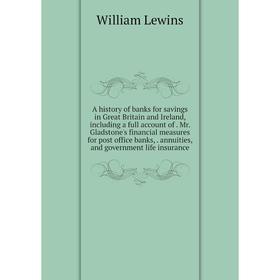 

Книга A history of banks for savings in Great Britain and Ireland, including a full account of. Mr. Gladstone's financial measures for post office ban