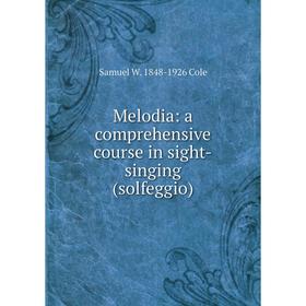 

Книга Melodia: a comprehensive course in sight-singing (solfeggio)