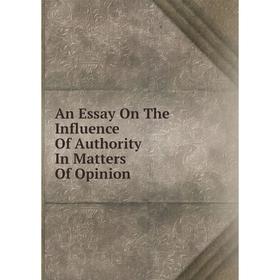 

Книга An Essay On The Influence Of Authority In Matters Of Opinion