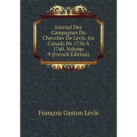 

Книга Journal Des Campagnes Du Chevalier De Lévis: En Canada De 1756 À 1760, Volume 9