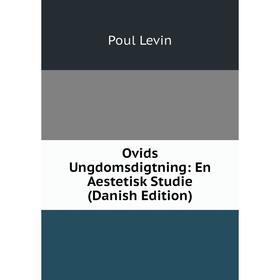 

Книга Ovids Ungdomsdigtning: En Aestetisk Studie (Danish Edition)