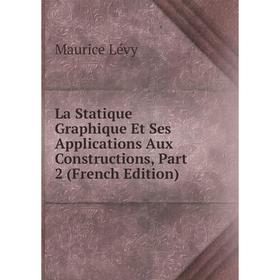 

Книга La Statique Graphique Et Ses Applications Aux Constructions, Part 2