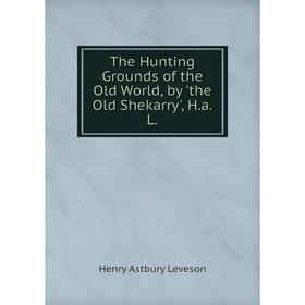 

Книга The Hunting Grounds of the Old World, by 'the Old Shekarry'