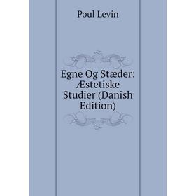 

Книга Egne Og Stæder: Æstetiske Studier (Danish Edition). Poul Levin
