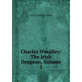 

Книга Charles O'malley: The Irish Dragoon. Volume 2. Lever Charles James