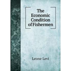 

Книга The Economic Condition of Fishermen. Leone Levi