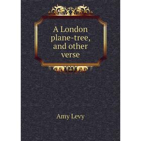 

Книга A London plane-tree, and other verse. Amy Levy