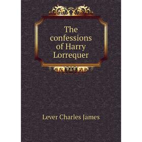 

Книга The confessions of Harry Lorrequer. Lever Charles James