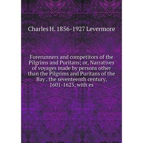 

Книга Forerunners and competitors of the Pilgrims and Puritans; or, Narratives of voyages made by persons other than the Pilgrims and Puritans of the