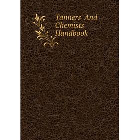

Книга Tanners' And Chemists' Handbook