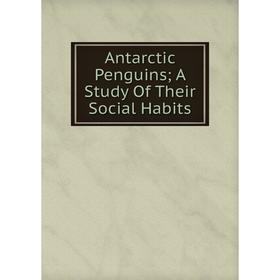 

Книга Antarctic Penguins; A Study Of Their Social Habits