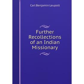 

Книга Further Recollections of an Indian Missionary. Carl Benjamin Leupolt