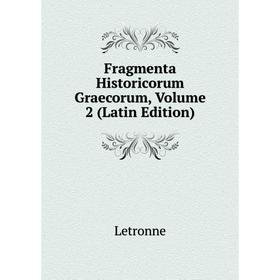 

Книга Fragmenta Historicorum Graecorum. Volume 2 (Latin Edition). Letronne