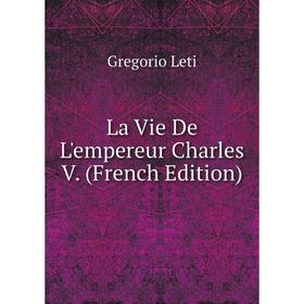 

Книга La Vie De L'empereur Charles V