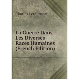 

Книга La Guerre Dans Les Diverses Races Humaines