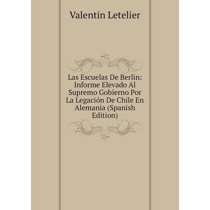 фото Книга las escuelas de berlin: informe elevado al supremo gobierno por la legación de chile en alemania nobel press