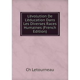 

Книга L'évolution De L'éducation Dans Les Diverses Races Humaines