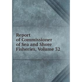 

Книга Report of Commissioner of Sea and Shore Fisheries. Volume 32