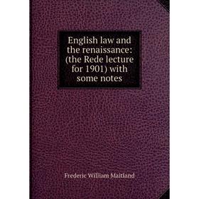

Книга English law and the renaissance: (the Rede lecture for 1901) with some notes. Maitland Frederic William