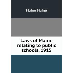 

Книга Laws of Maine relating to public schools, 1915